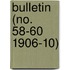 Bulletin (No. 58-60 1906-10)