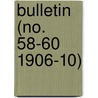 Bulletin (No. 58-60 1906-10) by United States. Entomology