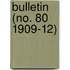 Bulletin (No. 80 1909-12)