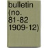 Bulletin (No. 81-82 1909-12)