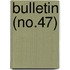 Bulletin (No.47)