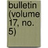 Bulletin (Volume 17, No. 5)