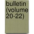 Bulletin (Volume 20-22)