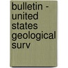 Bulletin - United States Geological Surv by Geological Survey