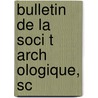 Bulletin De La Soci T  Arch Ologique, Sc door Scientifique E. Soci T. Archeol