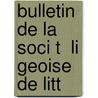 Bulletin De La Soci T  Li Geoise De Litt door Wal Soci T. Li geoi