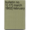 Bulletin No. 1[-17] March 1902[-February door United States. Yellow Fever Institute