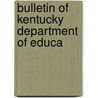 Bulletin Of Kentucky Department Of Educa by Kentucky. Dept Education