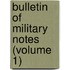 Bulletin Of Military Notes (Volume 1)