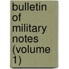 Bulletin Of Military Notes (Volume 1) door United States. Staff