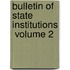Bulletin Of State Institutions  Volume 2