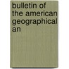 Bulletin Of The American Geographical An by American Geographical and Society