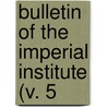 Bulletin Of The Imperial Institute (V. 5 door Great Britain Commonwealth Institute
