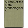 Bulletin Of The Nuttall Ornithological C door Nuttall Ornithological Club