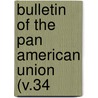 Bulletin Of The Pan American Union (V.34 door Pan American Union