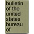 Bulletin Of The United States Bureau Of