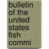 Bulletin Of The United States Fish Commi door United States Fish Commission