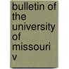 Bulletin Of The University Of Missouri V door General Books