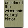 Bulletin Of The Wisconsin Natural Histor door Wisconsin Natural History Society