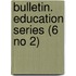 Bulletin. Education Series (6 No 2)