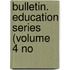 Bulletin. Education Series (Volume 4 No