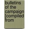 Bulletins Of The Campaign [Compiled From by London gazette