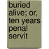 Buried Alive; Or, Ten Years Penal Servit