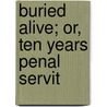 Buried Alive; Or, Ten Years Penal Servit door Fyodor Dostoyevsky