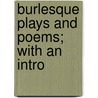 Burlesque Plays And Poems; With An Intro by henry morley