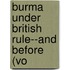 Burma Under British Rule--And Before (Vo