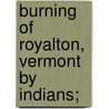 Burning Of Royalton, Vermont By Indians; by Ivah Dunklee