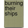 Burning Their Ships door Barnet Phillips