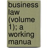 Business Law (Volume 1); A Working Manua door Thomas Conyngton