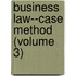 Business Law--Case Method (Volume 3)