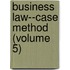 Business Law--Case Method (Volume 5)