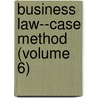 Business Law--Case Method (Volume 6) door Commerce Clearing House