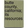 Butte County, California; Its Resources door Jesse Wood