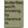 Butterflies Worth Knowing, By Clarence M door Clarence Moores Weed