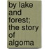 By Lake And Forest; The Story Of Algoma