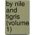 By Nile And Tigris (Volume 1)