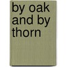 By Oak And By Thorn by Professor Alice Brown