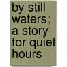 By Still Waters; A Story For Quiet Hours door Edward Garrett