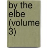 By The Elbe (Volume 3) door Sarah Tytler