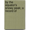 By The Equator's Snowy Peak; A Record Of door E. May Crawford