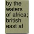 By The Waters Of Africa; British East Af