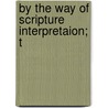 By The Way Of Scripture Interpretaion; T door J---I-----(John Inglis)