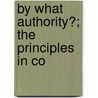 By What Authority?; The Principles In Co by Muirhead