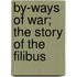 By-Ways Of War; The Story Of The Filibus