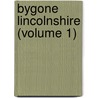 Bygone Lincolnshire (Volume 1) by William Andrews