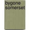 Bygone Somerset by John Cuming Walters